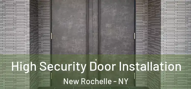  High Security Door Installation New Rochelle - NY