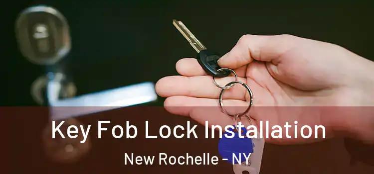 Key Fob Lock Installation New Rochelle - NY
